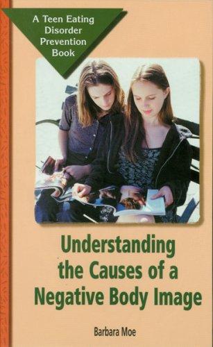 Cover for Understanding the Causes of a Negative Body Image (Teen Eating Disorder Prevention Book)