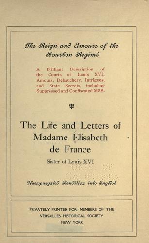 Cover for The life and letters of Madame Elisabeth de France, sister of Louis XVI.