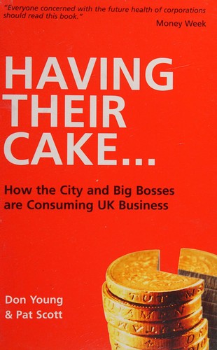 Cover for HAVING THEIR CAKE...: HOW THE CITY AND BIG BOSSES ARE CONSUMING UK BUSINESS.