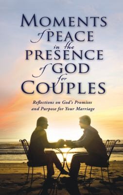 Cover for Moments Of Peace In The Presence Of God For Couples Reflections On Gods Promises And Purpose For Your Marriage