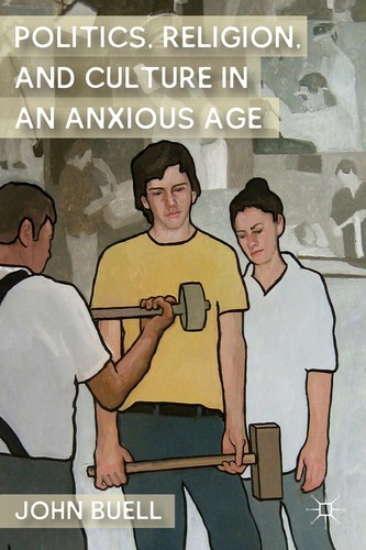 Cover for Politics, religion, and culture in an anxious age