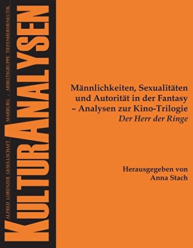 Cover for Männlichkeiten, Sexualitäten und Autorität in der Fantasy - Analysen zur Kino-Trilogie "Der Herr der Ringe"