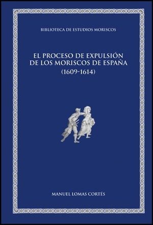 Cover for EL PROCESO DE EXPULSION DE LOS MORISCOS DE ESPAÑA (1609 - 1614)