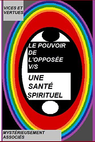 Cover for LE POUVOIR DE L'OPPOSÉE v/s Une Santé Spirituel