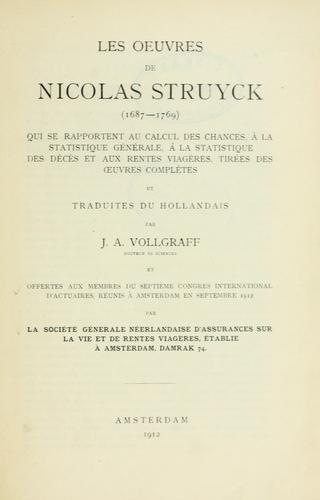 Cover for Les oeuvres de Nicolas Struyck, 1687-1769, qui se rapportent au calcul des chances, à la statistique générale, à la statistique des décès et aux rentes viagères tirées des oeuvres complètes et raduites du hollandais par J.A. Vollgraff, et offertes aux membres du septième congrUes international d'actuaires, réunis à Amsterdam en septembre 1912 par la Société générale néerlandaise d'assurances sur la vie et de rentes viagères.