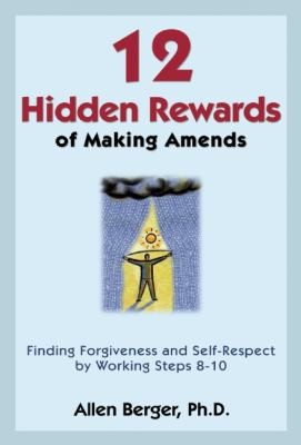 Cover for 12 Hidden Rewards Of Making Amends Finding Forgiveness And Selfrespect By Working Steps 810
