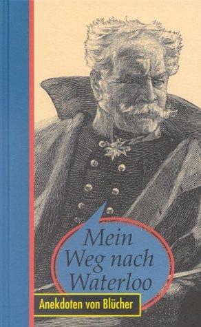 Cover for Mein Weg nach Waterloo. Anekdoten von Leberecht Blücher.