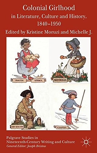 Cover for Colonial Girlhood in Literature, Culture and History, 1840-1950