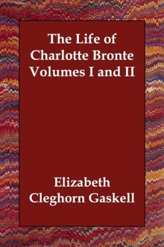 Cover for The Life of Charlotte Bronte Volumes I and II