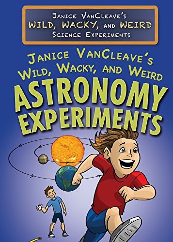 Cover for Janice VanCleave's Wild, Wacky, and Weird Astronomy Experiments