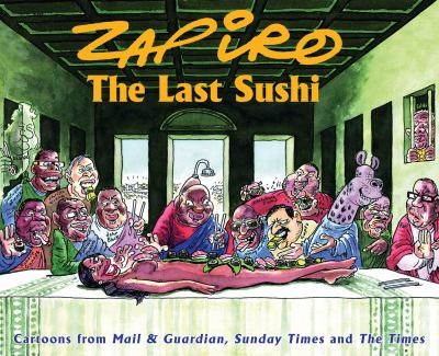 Cover for The Last Sushi Cartoons From Mail Guardian Sunday Times And The Times