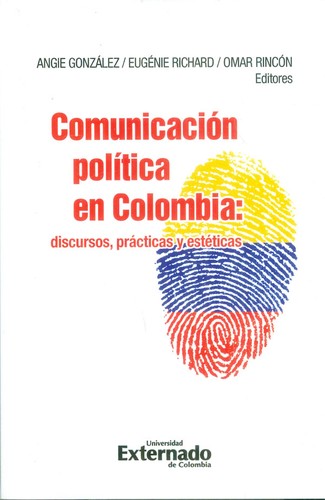 Cover for Comunicación política en Colombia : discursos, prácticas y estéticas - 1. edición.