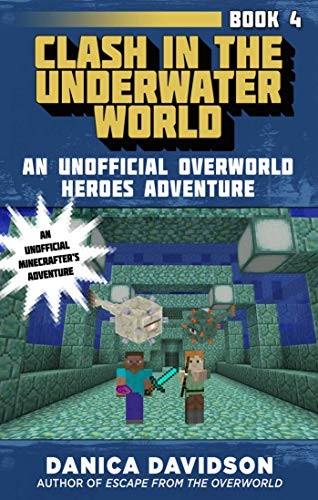 Cover for Clash in the Underwater World: An Unofficial Overworld Heroes Adventure, Book Four