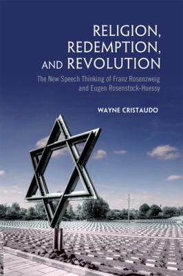 Cover for Religion Redemption And Revolution The New Speech Thinking Of Franz Rosenzweig And Eugen Rosenstockhuessy