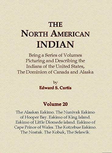 Cover for The North American Indian Volume 20 - The Alaskan Eskimo, The Nunivak Eskimo of Hooper Bay, Eskimo of King island, Eskimo of Little Diomede island, ... Eskimo, The Noatak, The Kobuk, The Selawik
