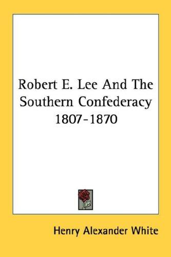Cover for Robert E. Lee And The Southern Confederacy 1807-1870