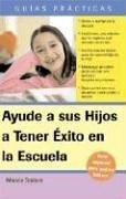 Cover for Ayude a su Hijo a Tener Exito en la Escuela Guia Especial para Padres Latinos: Help Your Children Succeed in School