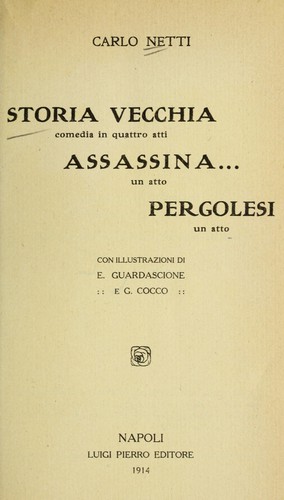 Cover for Storia vecchia, comedia in quattro atti. Assassina, un atto. Pergolesi, un atto