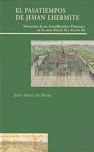 Cover for El Pasatiempos de Jehan Lhermite. Memorias de un gentilhombre en la corte de Felipe II y Felipe III