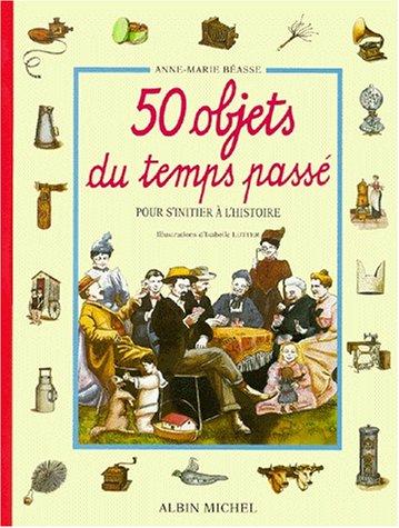 Cover for 50 Objets du temps passé - Pour s'initier à l'histoire