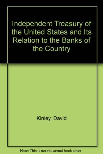 Cover for The independent treasury of the United States and its relations to the banks of the country.