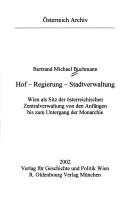 Cover for Hof - Regierung - Stadtverwaltung: Wien als Sitz der  osterreichischen Zentralverwaltung von den Anf angen bis zum Untergang der Monarchie