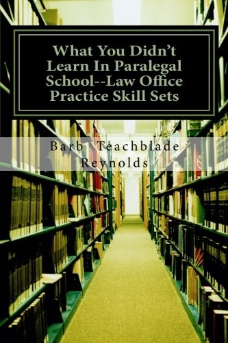 Cover for What You Didn't Learn In Paralegal School--Law Office Practice Skill Sets
