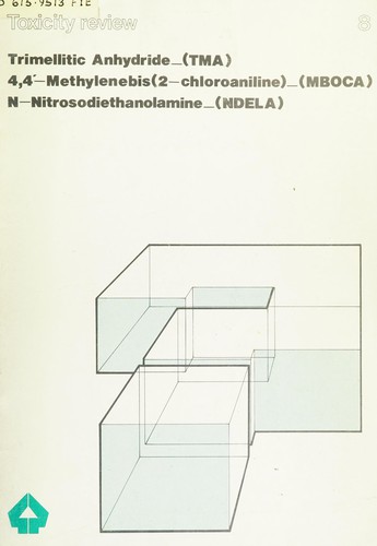 Cover for Trimellitic Anhydride (TMA). 4,4' - Methylenebis - (2 - Chloroaniline) (MBOCA).N - Nitrosodiethanolamine (NDELA) (TR) (Toxicity Review)