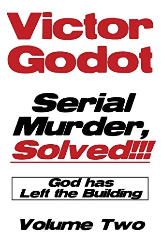 Cover for Serial Murder, Solved!!! - God Has Left the Building - Volume Two
