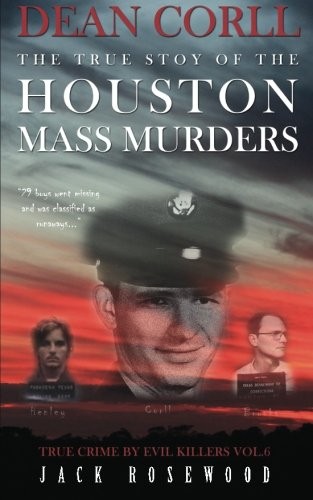 Cover for Dean Corll : The True Story of The Houston Mass Murders