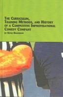 Cover for The curriculum, training methods and history of a comptetitive improvisational comedy company