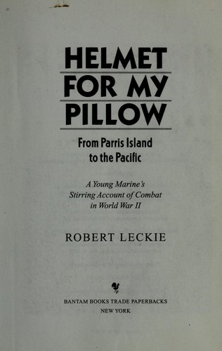 Cover for Helmet for my pillow : from Parris Island to the Pacific, a young Marine's stirring account of combat in World War II