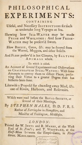 Cover for Philosophical experiments: containing useful, and necessary instructions for such as undertake long voyages at sea. Shewing how sea-water may be made fresh and how fresh-water may be preserv'd sweet. How biscuit corn, etc. may be secured from the weevel ... And flesh preserv'd in hot climates, by salting animals whole. To which is added, an account of several experiments and observations on chalybeate or steel-waters ... Likewise a proposal for cleansing away mud, etc. out of rivers, etc. Which were read before the Royal Society ...