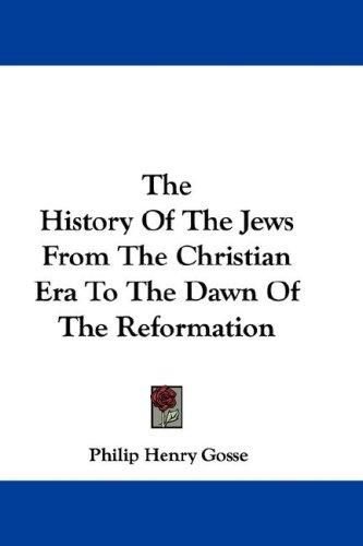 Cover for The History Of The Jews From The Christian Era To The Dawn Of The Reformation