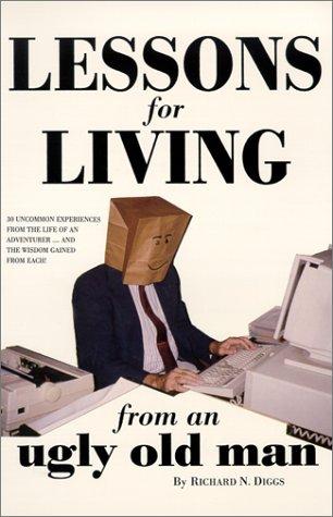 Cover for Lessons For Living from an Ugly Old Man
