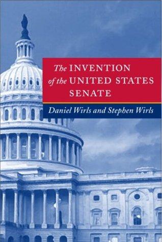 Cover for The Invention of the United States Senate (Interpreting American Politics)