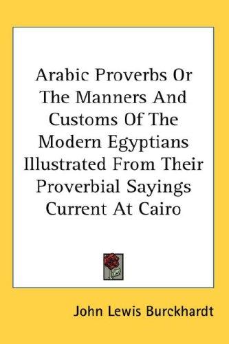 Cover for Arabic Proverbs Or The Manners And Customs Of The Modern Egyptians Illustrated From Their Proverbial Sayings Current At Cairo