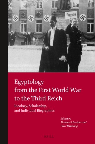 Cover for Egyptology from the First World War to the Third Reich: Ideology, Scholarship, and Individual Biographies