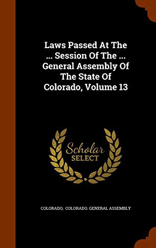 Cover for Laws Passed At The ... Session Of The ... General Assembly Of The State Of Colorado, Volume 13