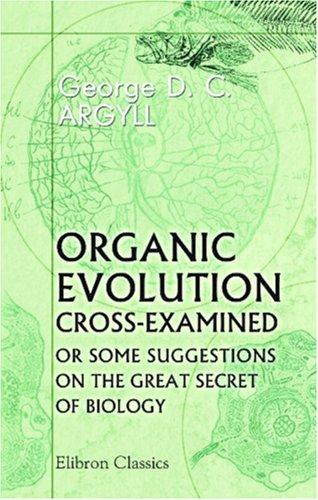 Cover for Organic Evolution Cross-Examined or Some Suggestions on the Great Secret of Biology