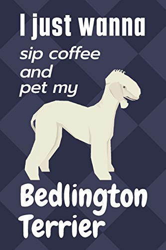 Cover for I just wanna sip coffee and pet my Bedlington Terrier
