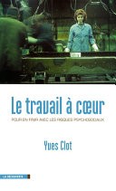 Cover for Le travail à coeur: Pour en finir avec les risques psychosociaux