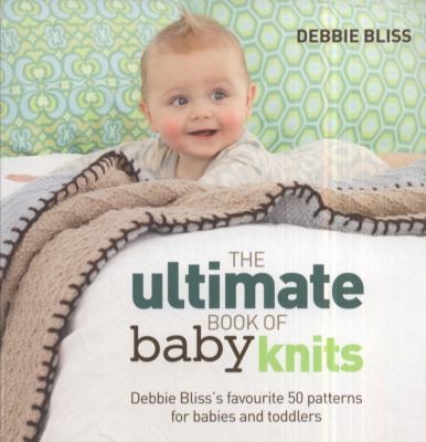 Cover for The Ultimate Book Of Baby Knits Debbie Blisss Favourite 50 Patterns For Babies And Toddlers