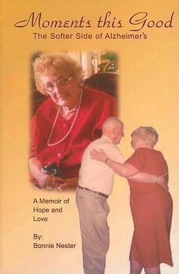 Cover for Moments This Good The Softer Side Of Alzheimers