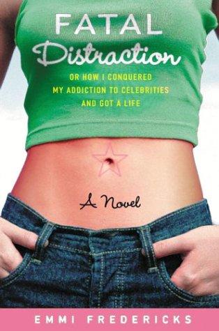 Cover for Fatal distraction, or, How I conquered my addiction to celebrities and got a life