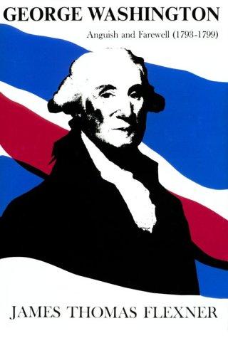 Cover for George Washington: anguish and farewell (1793-1799)