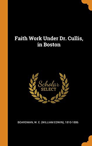 Cover for Faith Work Under Dr. Cullis, in Boston