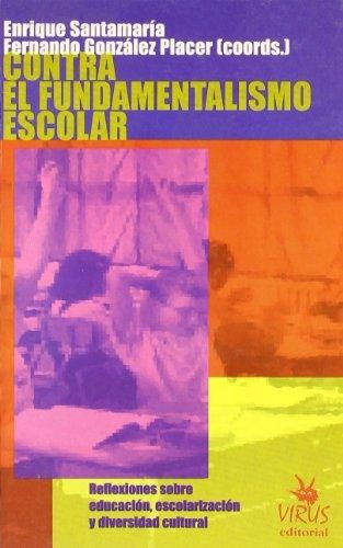 Cover for Contra el fundamentalismo escolar : reflexiones sobre educación, escolarización y diversidad cultural