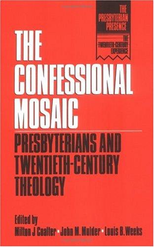 Cover for The Confessional Mosaic: Presbyterians and Twentieth-Century Theology (Presbyterian Presence: the Twentieth-Century Experience)