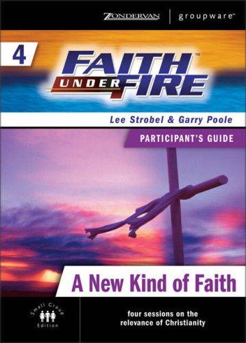Cover for Faith Under Fire 4 A New Kind of Faith Participant's Guide (ZondervanGroupware Small Group Edition)